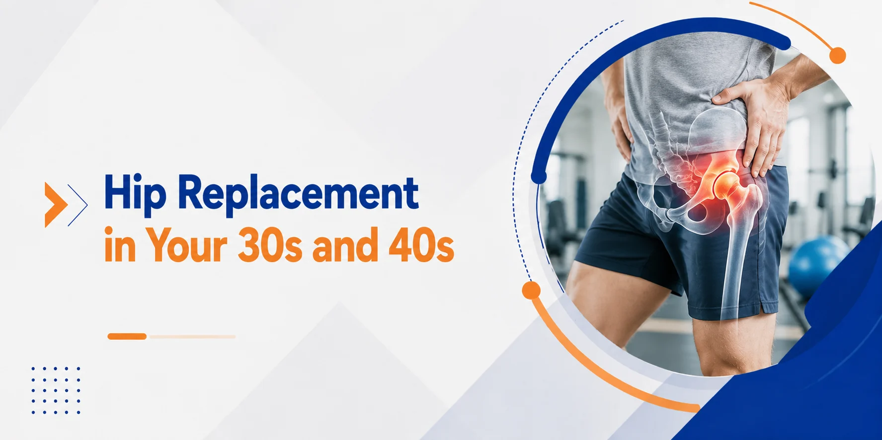 Hip Replacement in Your 30s and 40s